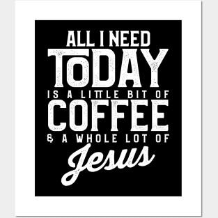 All I Need Today Is Coffee and a Lot of Jesus Posters and Art